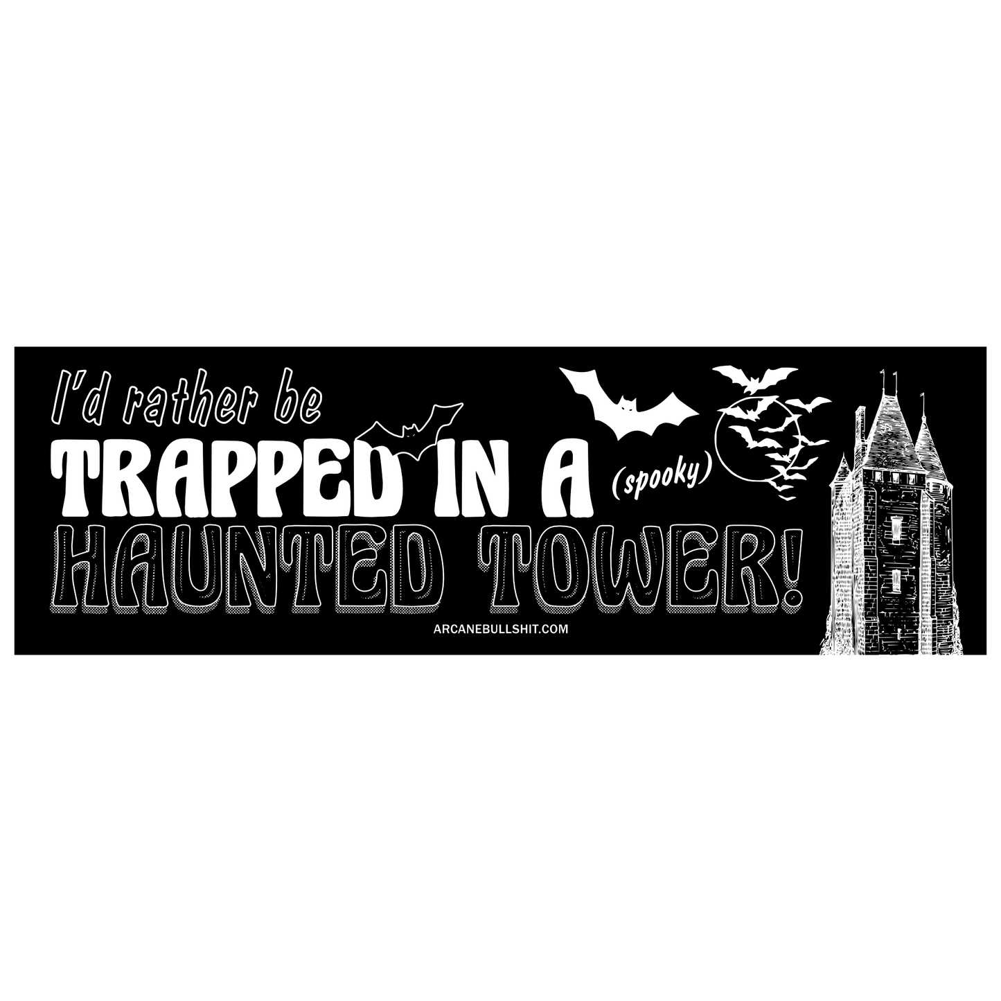 I'd Rather Be Trapped In A (Spooky) Haunted Tower Bumper Sticker