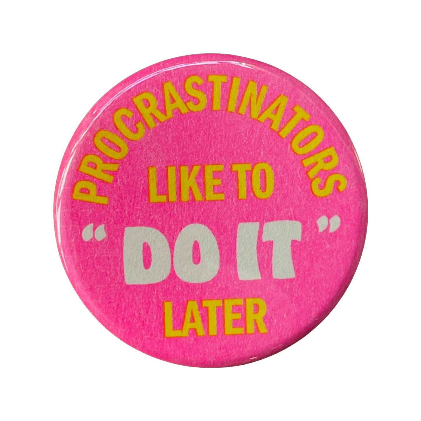 Procrastinators Like To Do It Later 1¾" Button