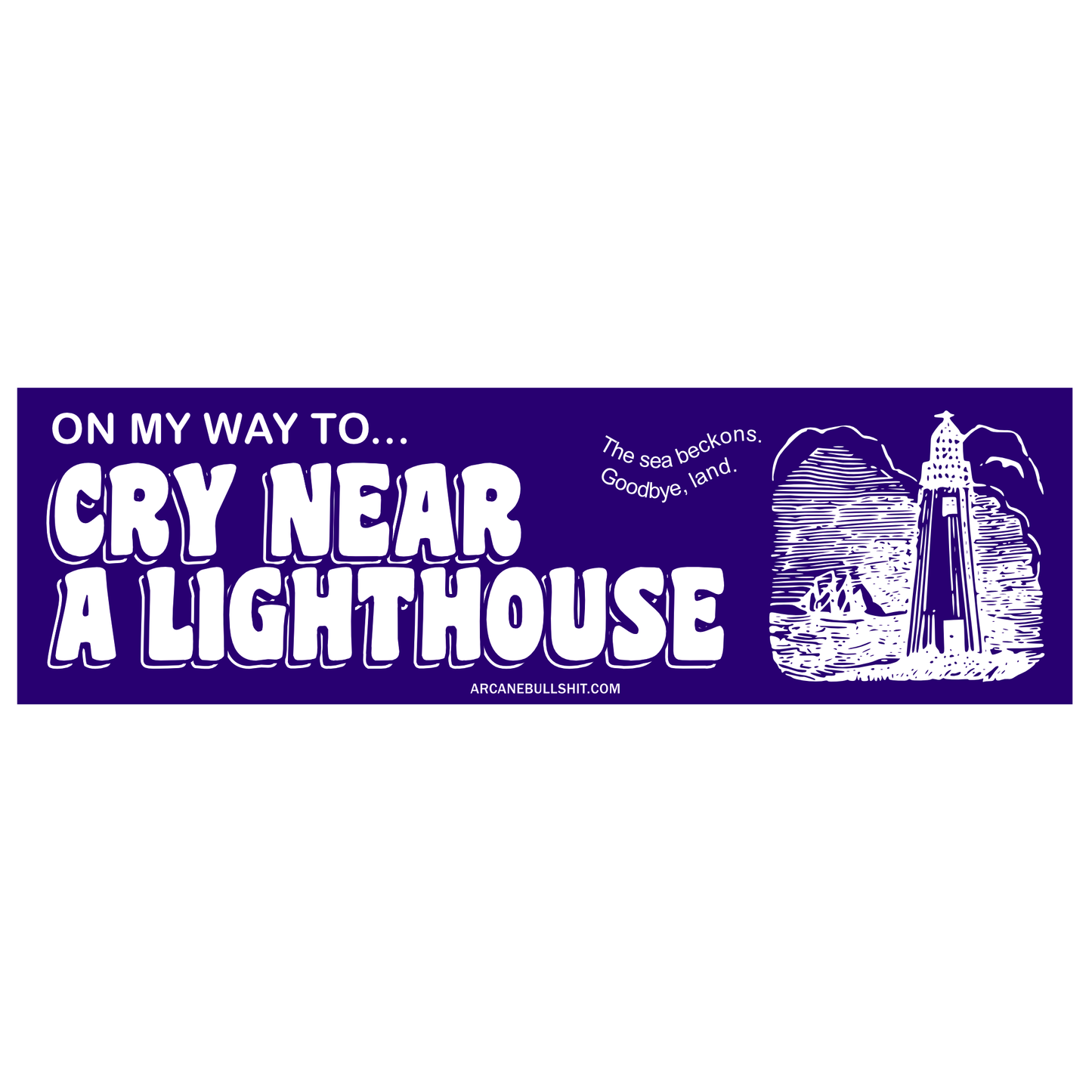 On My Way To Cry Near a Lighthouse Bumper Sticker