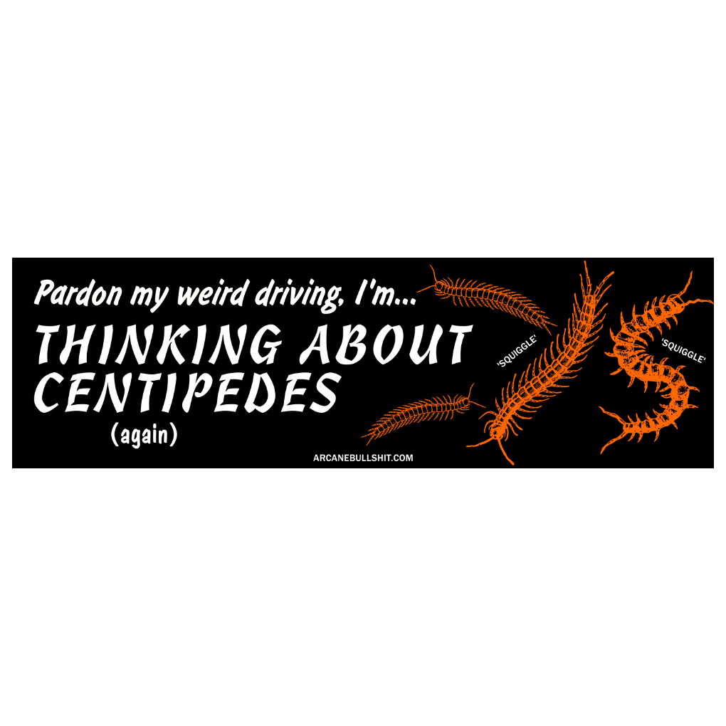 Pardon My Weird Driving, I'm Thinking About Centipedes Bumper Sticker