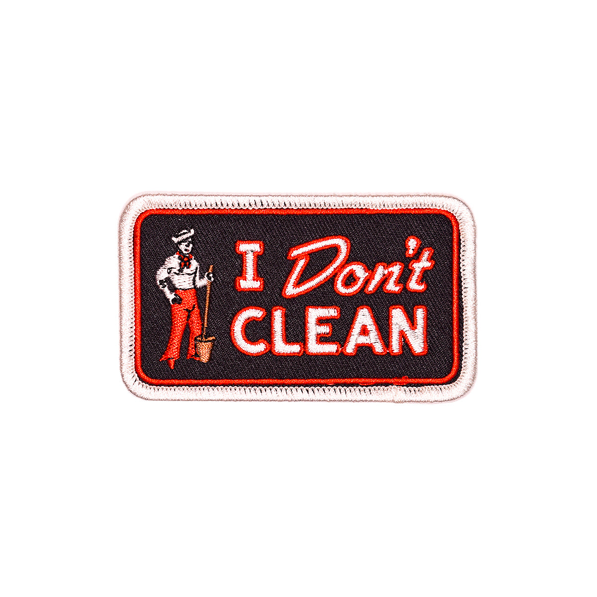 I Don't Clean Embroidered Patch
