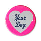 I ♡ Your Dog 1¾" Button