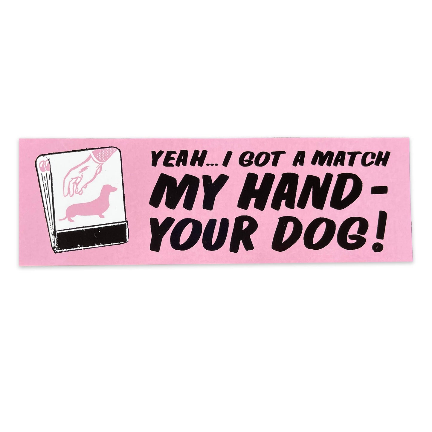 I've Got A Match Bumper Sticker